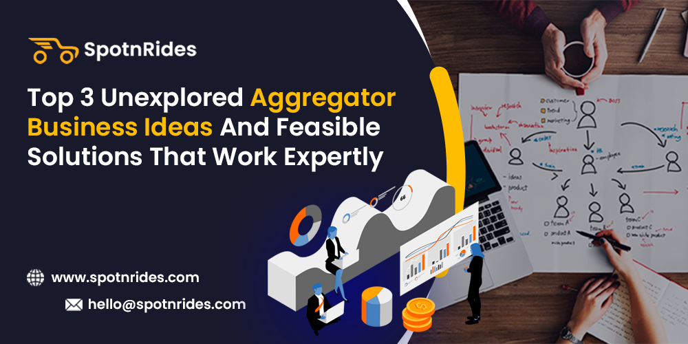 Top 3 Unexplored Aggregator Business Ideas And Feasible Solutions That Work Expertly - SpotnRides - AI Powered Taxi Booking App