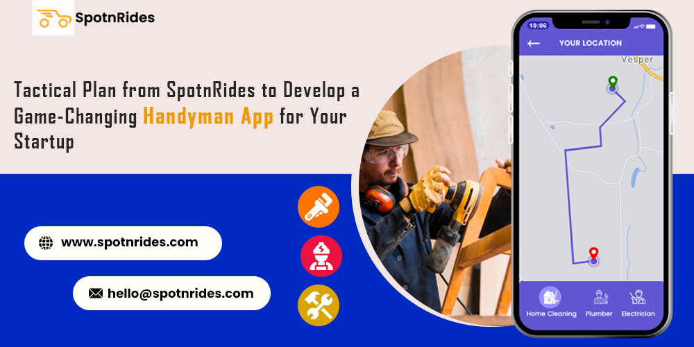 Tactical Plan from SpotnRides to Develop a Game-Changing Handyman App for Your Startup - SpotnRides - AI Powered Taxi Booking App