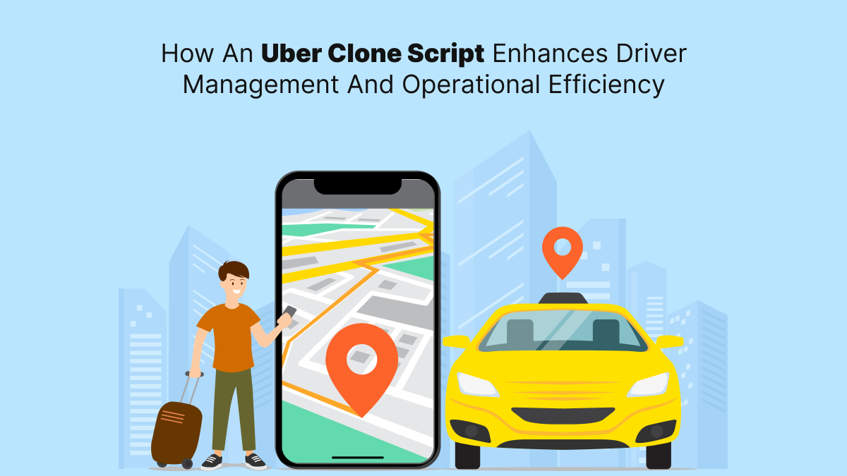 How an Uber Clone Script Enhances Driver Management and Operational...